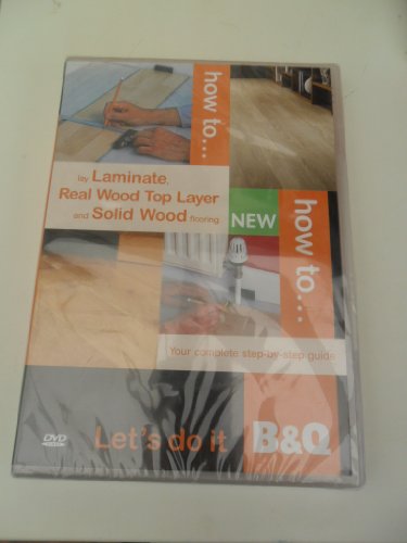 How To Lay Laminate Real Wood Top Layer & Solid Wood flooring - Step-by-step guide - 2 DVDs B&Q [DVD]